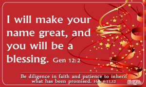 will make your name great, and you will be a blessing Gen 12:2