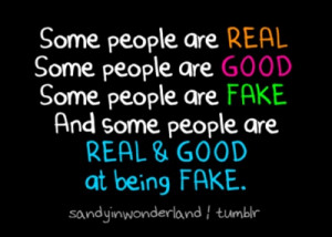 Fake people...I know some REAL GOOD ones.
