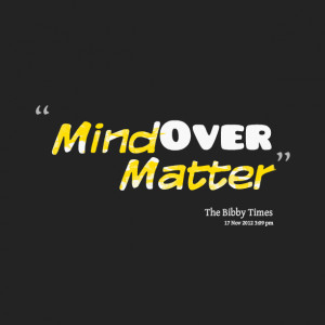 Quotes Picture: mind over matter