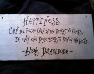 Harry Potter sign.....Happiness quote from Professor Albus Dumbledore