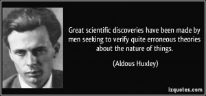 ... quite erroneous theories about the nature of things. - Aldous Huxley