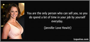 You are the only person who can sell you, so you do spend a lot of ...