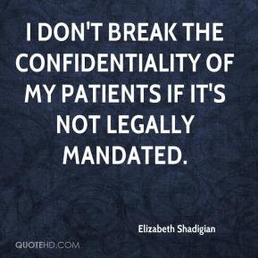 Elizabeth Shadigian - I don't break the confidentiality of my patients ...
