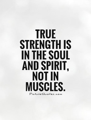 Strength Quotes Soul Quotes Spirit Quotes Muscle Quotes