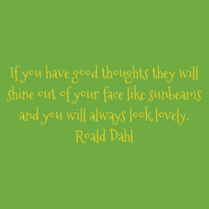 Quote Roald Dahl - If you have good thoughts...