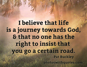 Believe That Life Is A Journey Towards God, & That No One Has The ...