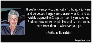 , physically fit, hungry to learn and be better, I urge you to travel ...
