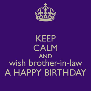KEEP CALM AND wish brother-in-law A HAPPY BIRTHDAY