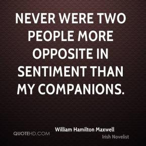 ... Never were two people more opposite in sentiment than my companions