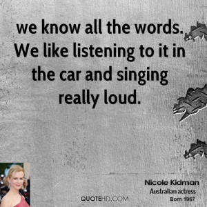 we know all the words. We like listening to it in the car and singing ...