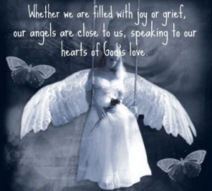 Whether We Are Filled With Joy Of Grief Our Angels Are Close To Us ...