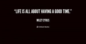 quote Miley Cyrus life is all about having a good 77350 png