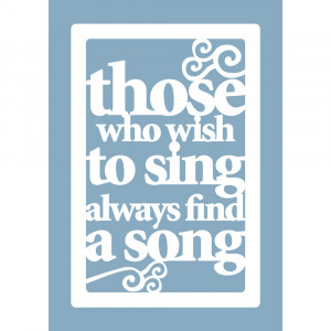 ... > Products > ‘THOSE WHO WISH TO SING ALWAYS FIND A SONG’ PRINT