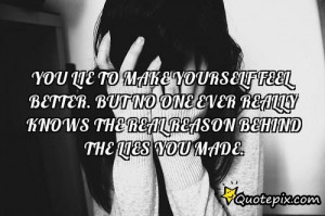 Lying To Yourself Quotes You lie to make yourself feel