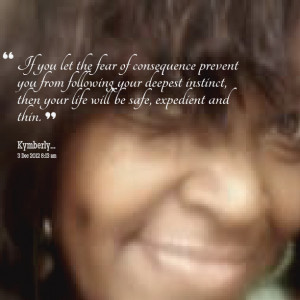 Quotes Picture: if you let the fear of consequence prevent you from ...