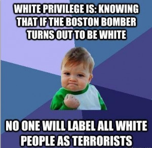 11. Having white privilege means people will never label you a ...