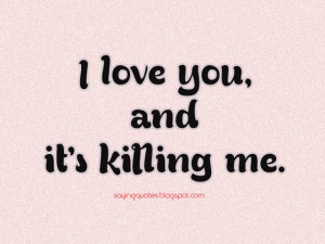 love you and its killing me