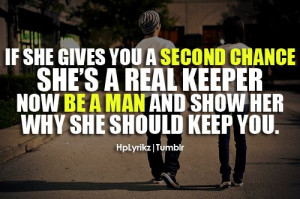 ... she's a real keeper. Now be a man and show her why she should keep you