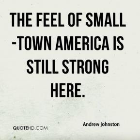 Andrew Johnston - The feel of small-town America is still strong here.