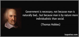 ... man is by nature more individualistic than social. - Thomas Hobbes