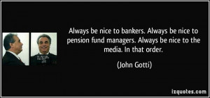 Always be nice to bankers. Always be nice to pension fund managers ...