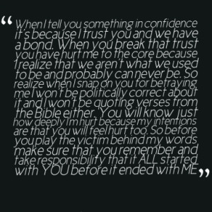 when i tell you something in confidence it s because i trust you and ...