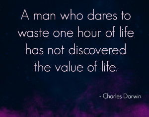 You should always cherish your time Spend it wisely