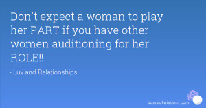 ... expect a woman to play her part if you have other women auditioning
