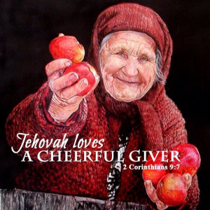 ... compulsion, for God loves a cheerful giver. 2 Corinthians 9:7 NWT