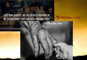 Love Your Parents . We are so busy growing up,we often forget they are ...
