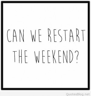 Weekend restart quote
