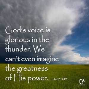 God's voice is glorious in the thunder. We can't even imagine the ...