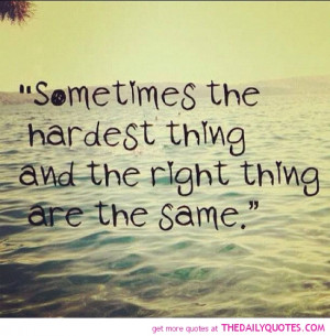 hardest-thing-and-right-thing-same-life-quotes-sayings-pictures.jpg