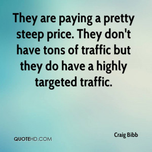 They are paying a pretty steep price. They don't have tons of traffic ...