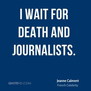 Jeanne Calment - I wait for death and journalists.