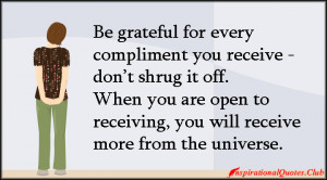 you receive – don’t shrug it off. When you are open to receiving ...
