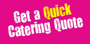 Get a QUICK Catering Quote