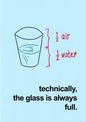 Technically, the glass is always half full. #optimist #quotes