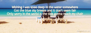 Wishing I Was Knee Deep In The Water Somewhere Got The Blue Sky Breeze