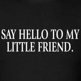 Design ~ Scarface - Say Hello to My Little Friend