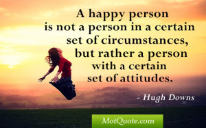 happy person is not a person in a certain set of circumstances, but ...