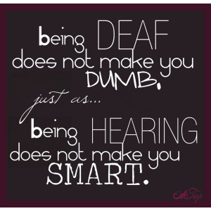 Deaf does NOT mean dumb; check your stereotypes and prejudices. #DEAF ...