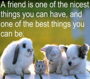 Friend quote - A friend is one of the nicest things you can have, and ...