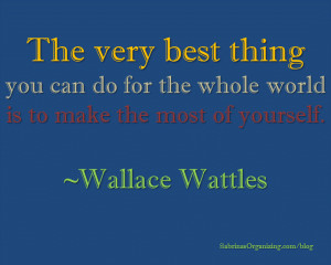 The very best thing you can do for the whole world is to make the most ...