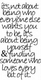 ... Else Wants You To Be, It’s About Being Yourself And Finding Someone