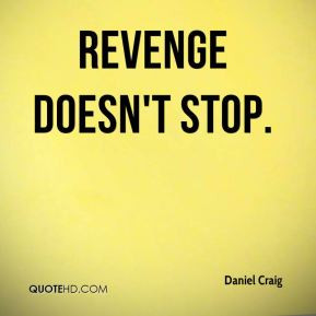 Daniel Craig - Revenge doesn't stop.