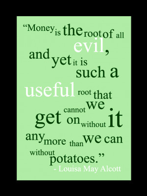 Money is the root of all evil, and yet it is such a useful