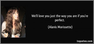 love you just the way you are if you 39 re perfect Alanis Morissette