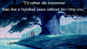 ... rather die tomorrow than to live a hundred years without knowing you