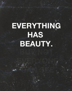 Black and White deep life quote powerful everything has beauty but not ...